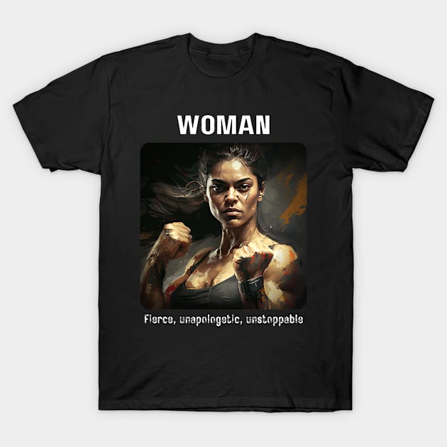 Woman - Fierce, Unapologetic, Unstoppable T-Shirt by AI-datamancer